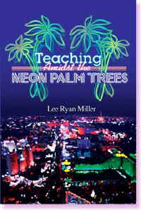 Lee Ryan Miller memoir exposing corruption political manipulation higher education professor political science economics books political economy international relations theory democratic American politics University of California Los Angeles UCLA Brandeis University Middlebury College Pembroke Oxford California State Stanislaus Cypress College Temple Japan Huron International Community College Southern Nevada CCSN Nevada Las Vegas UNLV Teaching Amidst Neon Palm Trees higher education political intrigue scandals student government stripper Richard Moore Robert Silverman Orlando Sandoval Regents Harry Reid Steve Sisolak Shelley Berkley Raymond Shaffer Alexander Greenfeld European Union NATO European Central Bank Democratic Efficiency  Inequality Representation Comparative Policy Outputs United States Worldwide  Neo-Liberal Theory International Relations Fantasy novel  Lord of the Rings genre Institute for Shipboard Education University of Pittsburgh Miami SEMESTER AT SEA